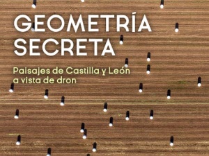 Geometría Secreta. Paisajes de Castilla y León a vista de dron