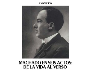 Machado en seis actos: de la vida al verso