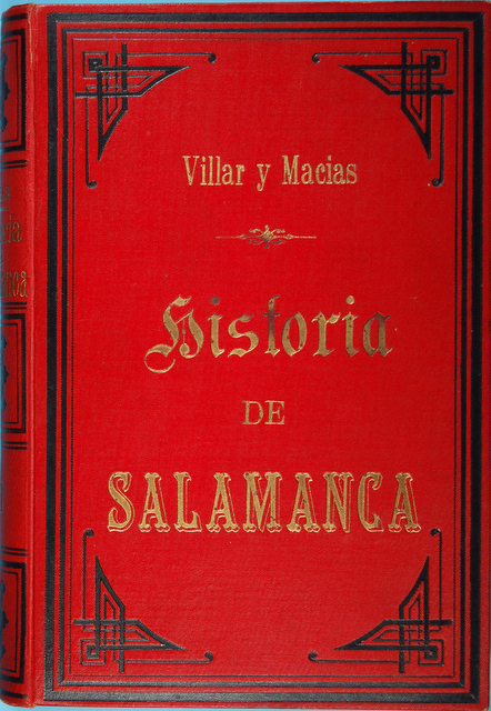 Historia de Salamanca de Villar y Macias. Costeada por la Diputacion en 1877 y publicada en 1887.